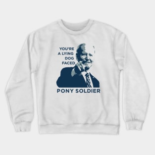 Biden Quote: Lying Dog Faced Pony Soldier - Funny Political T-Shirt Crewneck Sweatshirt